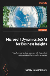 Okładka: Microsoft Dynamics 365 AI for Business Insights. Transform your business processes with the practical implementation of Dynamics 365 AI modules