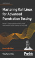 Okładka książki: Mastering Kali Linux for Advanced Penetration Testing - Fourth Edition