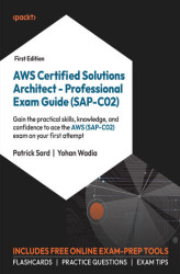 Okładka: AWS Certified Solutions Architect - Professional Exam Guide (SAP-C02). Gain the practical skills, knowledge, and confidence to ace the AWS (SAP-C02) exam on your first attempt