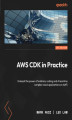 Okładka książki: AWS CDK in Practice. Unleash the power of ordinary coding and streamline complex cloud applications on AWS