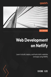 Okładka: Web Development on Netlify. Proven strategies for building, deploying, and hosting modern web applications
