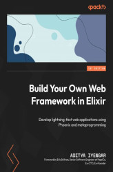Okładka: Build Your Own Web Framework in Elixir. Develop lightning-fast web applications using Phoenix and metaprogramming