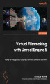 Okładka książki: Virtual Filmmaking with Unreal Engine 5. A step-by-step guide to creating a complete animated short film