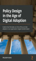 Okładka książki: Policy Design in the Age of Digital Adoption