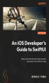 Okładka książki: An iOS Developer's Guide to SwiftUI. Design and build beautiful apps quickly and easily with minimum code