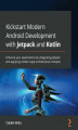Okładka książki: Kickstart Modern Android Development with Jetpack and Kotlin