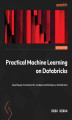 Okładka książki: Practical Machine Learning on Databricks. Seamlessly transition ML models and MLOps on Databricks