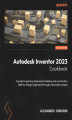 Okładka książki: Autodesk Inventor 2023 Cookbook