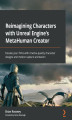 Okładka książki: Reimagining Characters with Unreal Engine's MetaHuman Creator