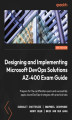 Okładka książki: Designing and Implementing Microsoft DevOps Solutions AZ-400 Exam Guide - Second Edition