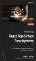 Okładka książki: Mastering React Test-Driven Development - Second Edition