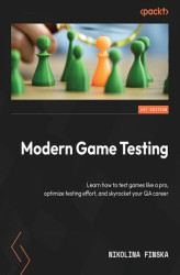 Okładka: Modern Game Testing. Learn how to test games like a pro, optimize testing effort, and skyrocket your QA career