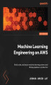 Okładka książki: Machine Learning Engineering on AWS