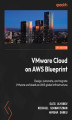 Okładka książki: VMware Cloud on AWS Blueprint. Design, automate, and migrate VMware workloads on AWS global infrastructure