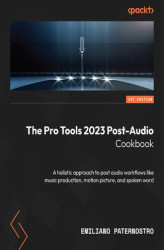 Okładka: The Pro Tools 2023 Post-Audio Cookbook. A holistic approach to post audio workflows like music production, motion picture, and spoken word