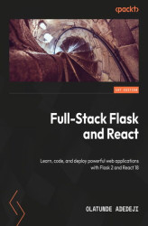 Okładka: Full-Stack Flask and React. Learn, code, and deploy powerful web applications with Flask 2 and React 18