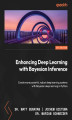 Okładka książki: Enhancing Deep Learning with Bayesian Inference.  Create more powerful, robust deep learning systems with Bayesian deep learning in Python