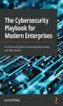Okładka książki: The Cybersecurity Playbook for Modern Enterprises