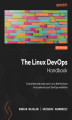 Okładka książki: The Linux DevOps Handbook. Customize and scale your Linux distributions to accelerate your DevOps workflow