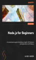 Okładka książki: Node.js for Beginners. A comprehensive guide to building efficient, full-featured web applications with Node.js