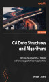 Okładka książki: C# Data Structures and Algorithms. Harness the power of C# to build a diverse range of efficient applications - Second Edition