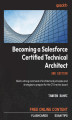 Okładka książki: Becoming a Salesforce Certified Technical Architect. Build a strong command of architectural principles and strategies to prepare for the CTA review board - Second Edition