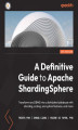 Okładka książki: A Definitive Guide to Apache ShardingSphere