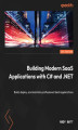 Okładka książki: Building Modern SaaS Applications with C# and .NET. Build, deploy, and maintain professional SaaS applications