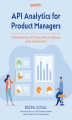 Okładka książki: API Analytics for Product Managers