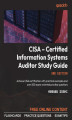 Okładka książki: CISA – Certified Information Systems Auditor Study Guide.. Achieve CISA certification with practical examples and over 850 exam-oriented practice questions - Second Edition