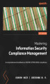 Okładka książki: Mastering Information Security Compliance Management. A comprehensive handbook on ISO/IEC 27001:2022 compliance