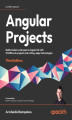 Okładka książki: Angular Projects. Build modern web apps in Angular 16 with 10 different projects and cutting-edge technologies - Third Edition