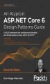 Okładka książki: An Atypical ASP.NET Core 6 Design Patterns Guide - Second Edition