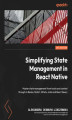 Okładka książki: Simplifying State Management in React Native