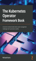 Okładka książki: The Kubernetes Operator Framework Book
