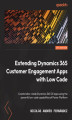 Okładka książki: Extending Dynamics 365 Customer Engagement Apps with Low Code