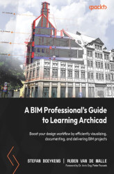 Okładka: A BIM Professional's Guide to Learning Archicad. Boost your design workflow by efficiently visualizing, documenting, and delivering BIM projects