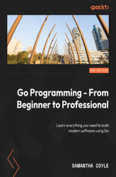 Okładka: Go Programming - From Beginner to Professional. Learn everything you need to build modern software using Go - Second Edition
