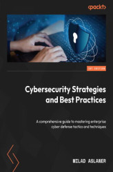Okładka: Cybersecurity Strategies and Best Practices. A comprehensive guide to mastering enterprise cyber defense tactics and techniques