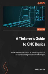 Okładka: A Tinkerer's Guide to CNC Basics. Master the fundamentals of CNC machining, G-Code, 2D Laser machining and fabrication techniques