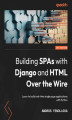 Okładka książki: Building SPAs with Django and HTML Over the Wire
