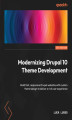 Okładka książki: Modernizing Drupal 10 Theme Development. Build fast, responsive Drupal websites with custom theme design to deliver a rich user experience