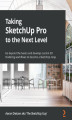 Okładka książki: Taking SketchUp Pro to the Next Level