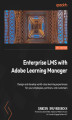 Okładka książki: Enterprise LMS with Adobe Learning Manager. Design and develop world-class learning experiences for your employees, partners, and customers