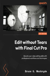 Okładka: Edit without Tears with Final Cut Pro. Elevate your video editing skills with professional workflows and techniques