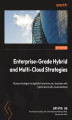 Okładka książki: Enterprise-Grade Hybrid and Multi-Cloud Strategies. Proven strategies to digitally transform your business with hybrid and multi-cloud solutions