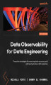 Okładka książki: Data Observability for Data Engineering. Proactive strategies for ensuring data accuracy and addressing broken data pipelines