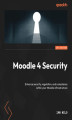 Okładka książki: Moodle 4 Security. Enhance security, regulation, and compliance within your Moodle infrastructure