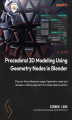 Okładka książki: Procedural 3D Modeling Using Geometry Nodes in Blender
