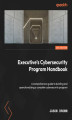 Okładka książki: Executive's Cybersecurity Program Handbook